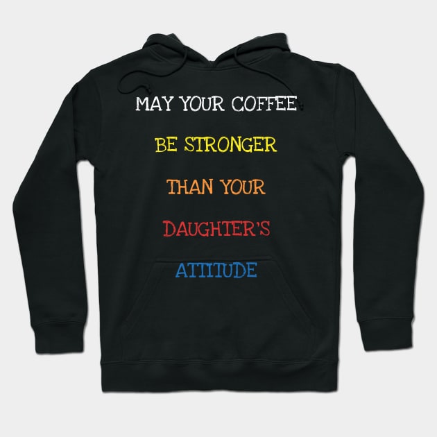 May Your Coffee Be Stronger Than Your Daughter's Attitude T-Shirt Hoodie by DDJOY Perfect Gift Shirts